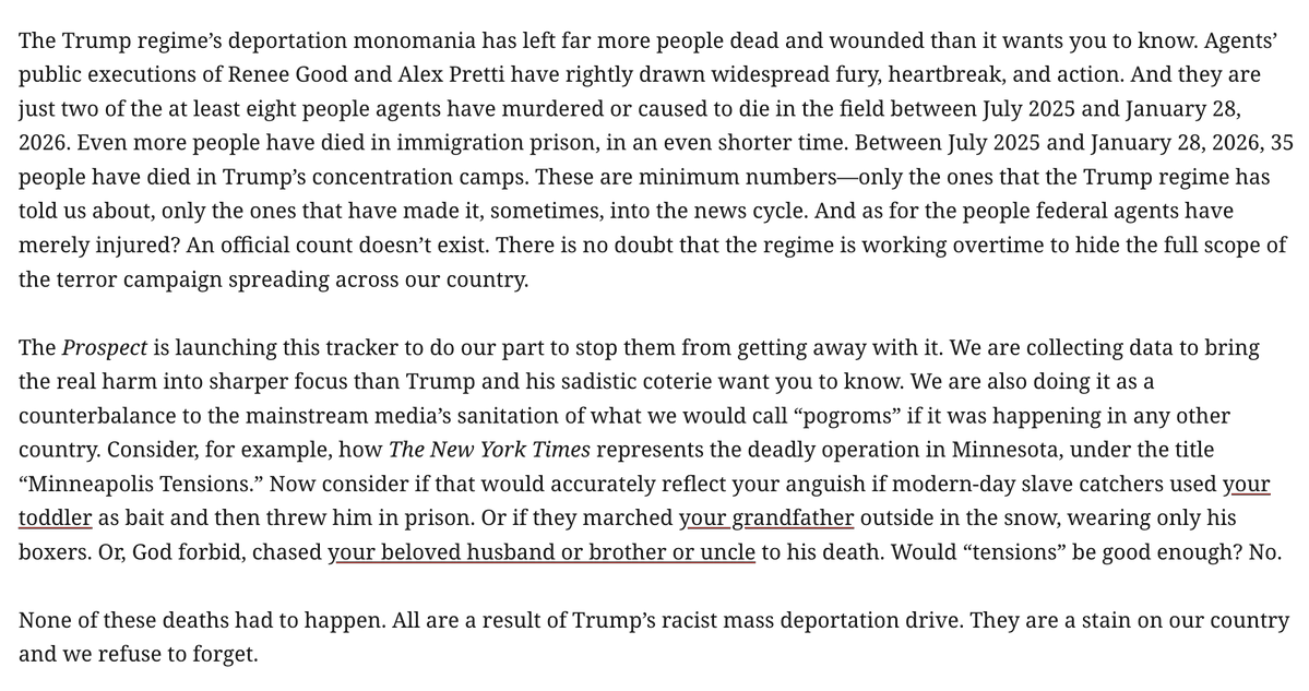 We are publishing a running list of deaths &amp; woundings from the immigration enforcement blitzkrieg across the country. This will be consistently updated.
Currently, there are 8 dead &amp; 9 wounded during apprehension, &amp; 35 deaths in custody.
prospect.org/2026/01/29/ice…