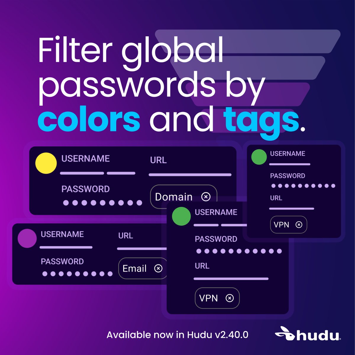 Find what you need, fast.

Filter global password table by color and tag to make lookups effortless.

Available now.

#Hudu #ITDocumentation #MSP #ManagedServices #Documentation
#technology #ai #software #innovation #TechTools #ITDocs #ProductivityTools #DigitalTransformation