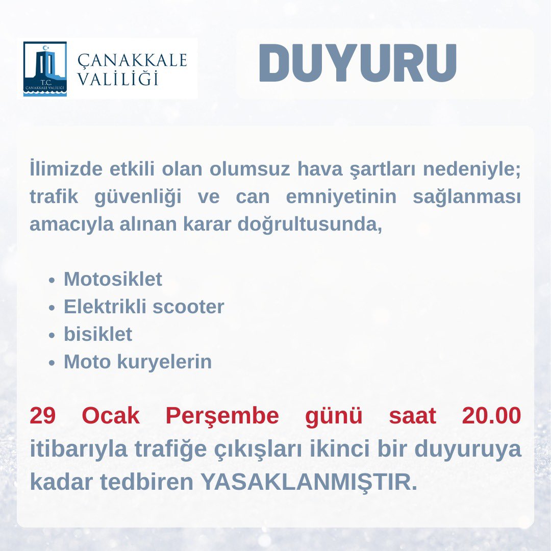 İlimizde etkili olan olumsuz hava şartları nedeniyle; trafik güvenliği ve can emniyetinin sağlanması amacıyla alınan karar doğrultusunda,

🛵 Motosiklet
🛴 Elektrikli scooter
🚲 Motorlu bisiklet
📦 Moto kuryelerin

29.01.2026 Perşembe günü saat 20.00 itibarıyla trafiğe çıkışları