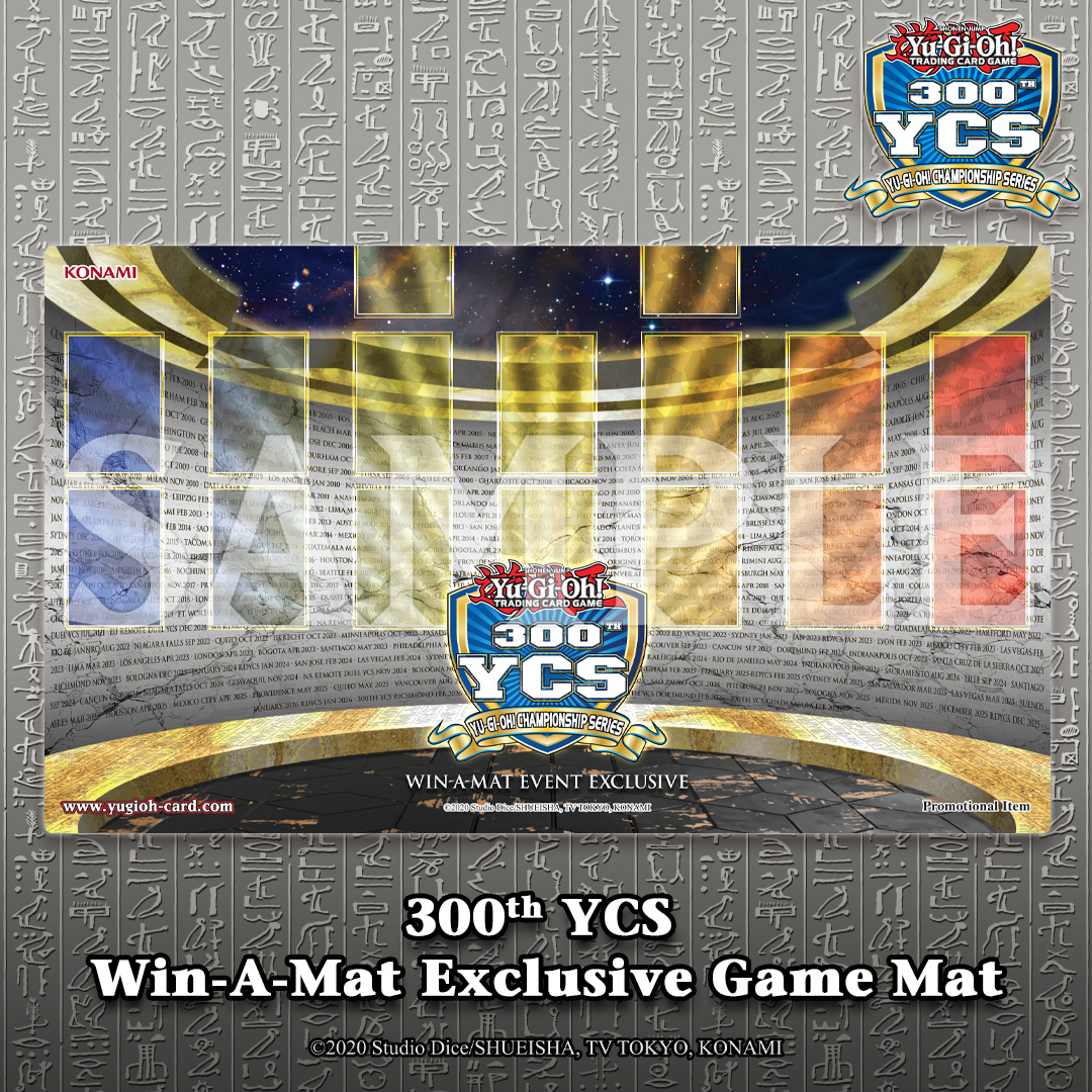 YuGiOhCardEU's tweet photo. To commemorate the 300th YCS event, check out the exclusive 
Participation, Win-A-Mat, and Prize Wall game mats available at 
Richmond, VA,USA, Guadalajara, Mexico and Dortmund, Germany.
Register to Duel!  
️ 
ℹ️: https://t.co/rieBZUdzSV

#YuGiOhTCG https://t.co/z3JPTGF4hH