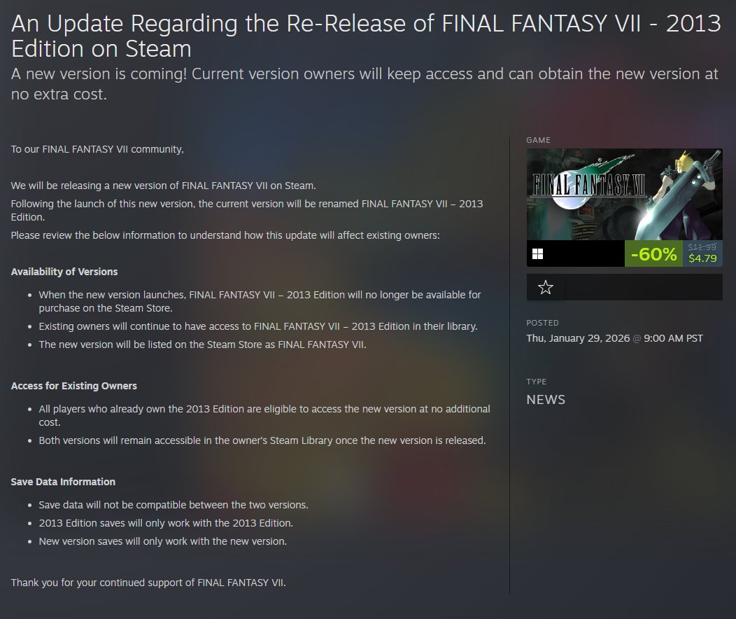 Final Fantasy VII is getting a new release on Steam (old version will be named 2013 Edition)

-Existing owners will receive the new version
-When new version launches, 2013 edition will no longer be available to purchase
-Saves not compatible between versions