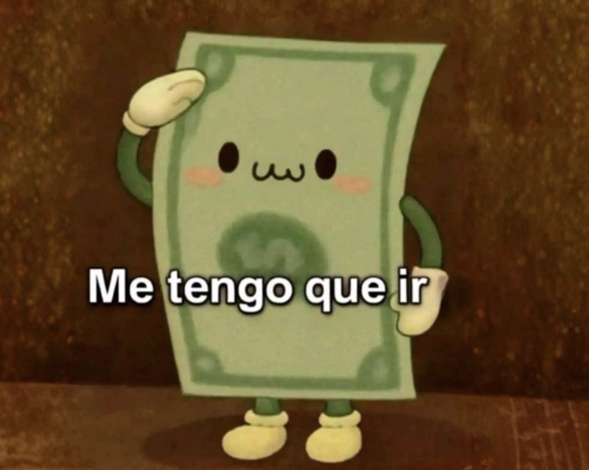 Mi dinero cada vez que me pagan.