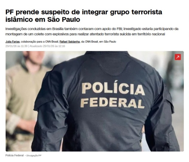 TERRORISTA ISLÂMICO É PRESO EM SP

A Polícia Federal prendeu em Bauru (interior de São Paulo) um homem suspeito de integrar um grupo terrorista islâmico ligado ao Estado Islâmico e de planejar montagem de colete com explosivos para atentado suicida em território nacional, com