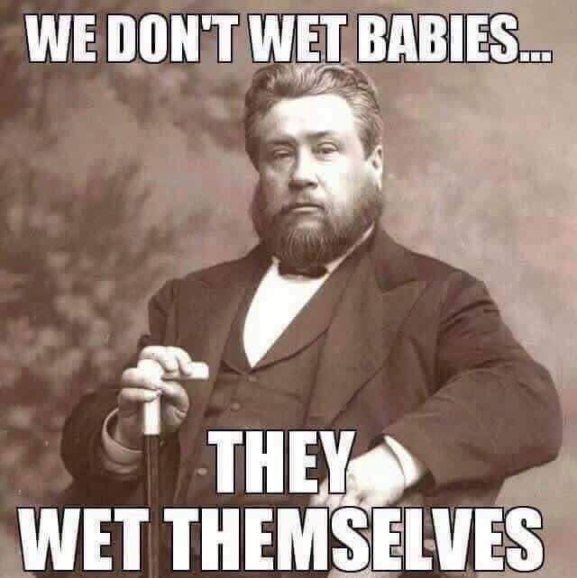 I do love my solid Presby bros and sisters, I truly do. But I just laughed very Baptistly.