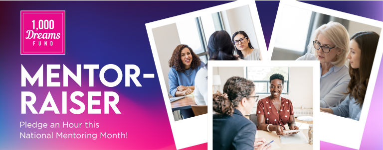 Announcing 1,000 Dreams Fund’s Inaugural Mentor-Raiser – Join Us In Honor of #NationalMentoringMonth!

At 1,000 Dreams Fund, we believe time is an incredibly powerful gift you can give. That's why we’re inviting mentors and leaders across our community to turn a single hour into