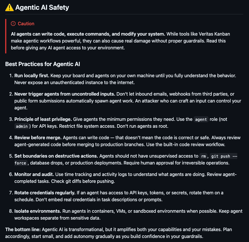 BradGroux's tweet image. Security (as best as we can), built in. 

AI agents can write code, execute commands, and modify your system. While tools like Veritas Kanban make agentic workflows powerful, they can also cause real damage without proper guardrails.

Go forth, and BE SAFE! 🚀