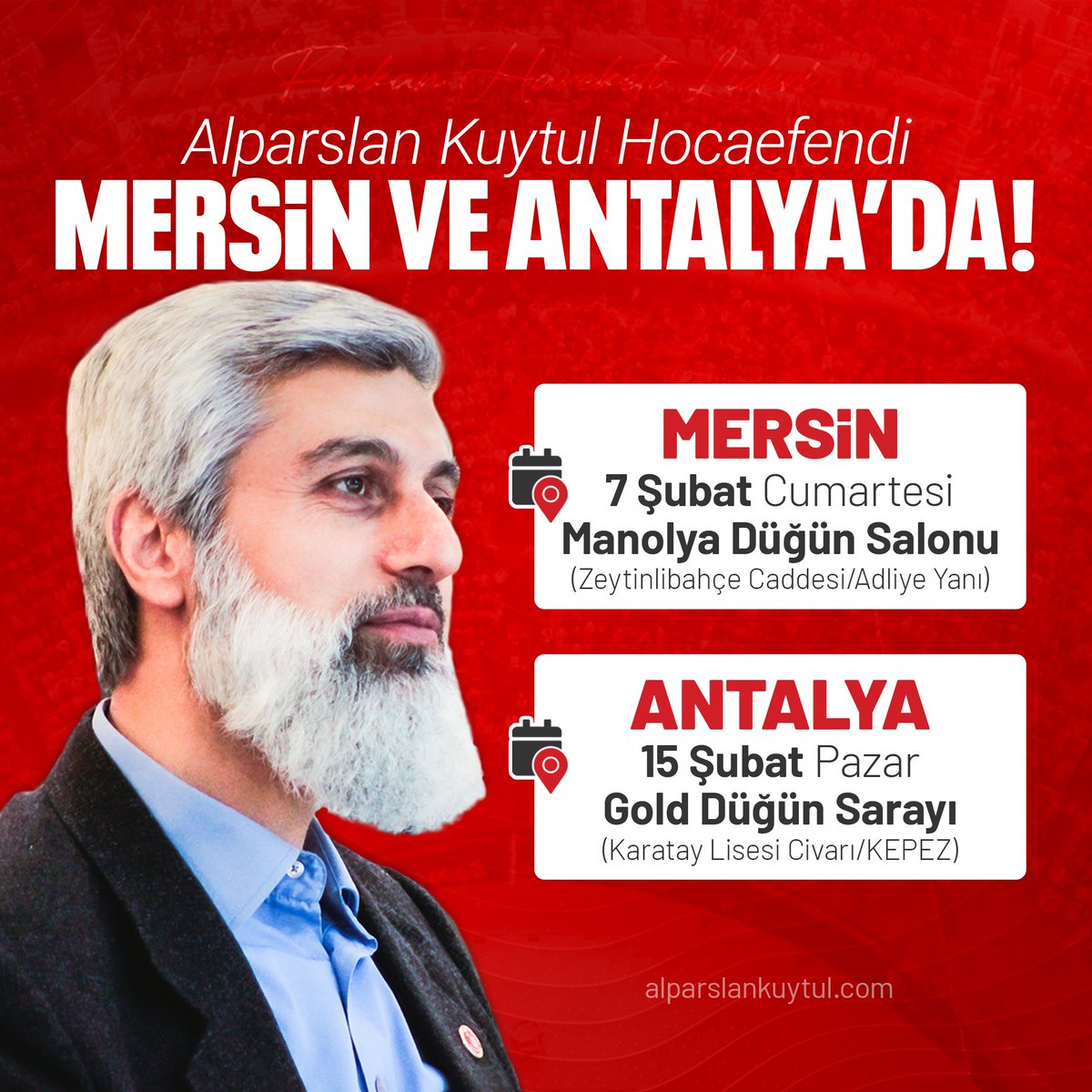 Alparslan Kuytul Hocaefendi Mersin ve Antalya'da!

MERSİN 
🗓 7 Şubat Cumartesi 
📍 Manolya Düğün Salonu 

ANTALYA
🗓 15 Şubat Pazar 
📍 Gold Düğün Salonu 

#FurkanKonferansları
