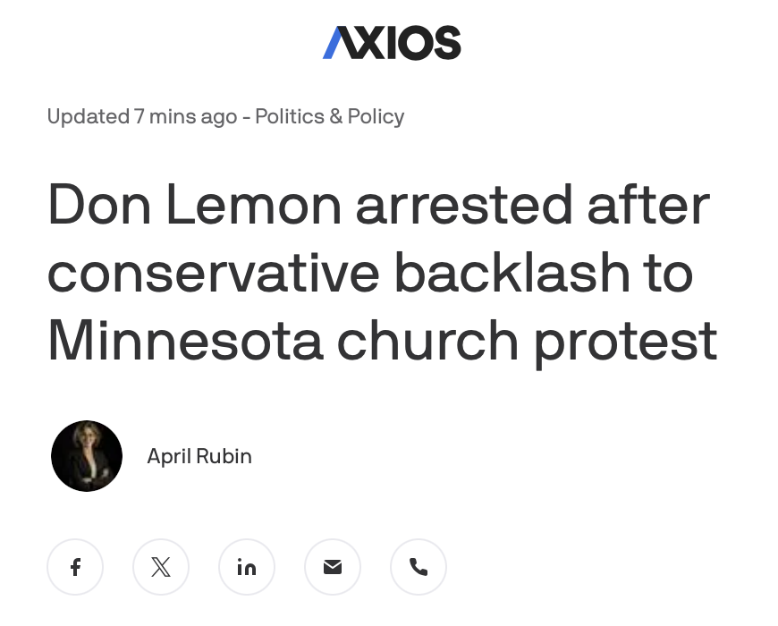 WesternLensman's tweet image. Look at this framing from Axios.

"Don Lemon arrested after conservative backlash."

He was indicted by a federal grand jury.

That didn’t make the headline for some reason, though.