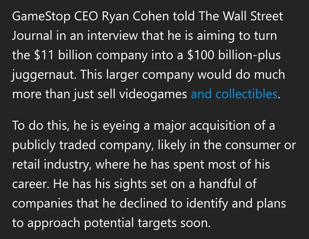 The WSJ feature on Ryan Cohen's $GME plans is the clearest offering of forward guidance for GameStop Corp. shareholders yet.

"He [Cohen] is eyeing a major acquisition of a publicly traded company, likely in the consumer or retail industry."

And with a timeline of approaching