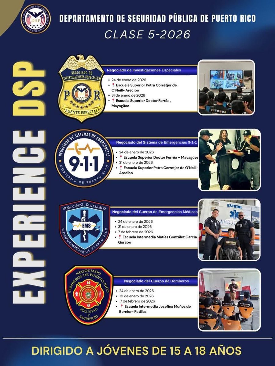 🔵 EXPERIENCE DSP | Clase 5–2026
Continúa el ciclo del Programa EXPERIENCE del Departamento de Seguridad Pública para jóvenes de 15–18 años.
📍 Manatí | Mayagüez | Patillas | Gurabo
👮‍♂️ <a href="/NIE_DSP/">NIE</a> 
🚨 <a href="/Sistema911PR/">Negociado de Sistemas de Emergencias 9-1-1</a> 
🚑 <a href="/NCEM_DSP/">Negociado del Cuerpo de Emergencias Médicas</a> 
🚒 <a href="/Bomberos_de_PR/">Negociado del Cuerpo de Bomberos</a>