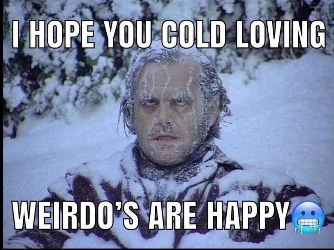 🙄 I'm tired of all this cold weather.