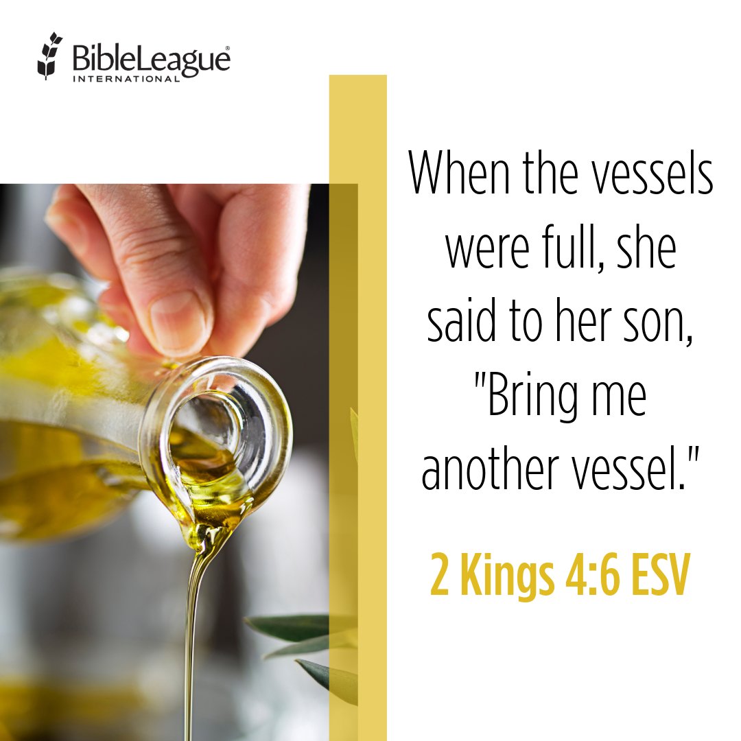 BibleLeague's tweet image. When the vessels were full, she said to her son, "Bring me another vessel." And he said to her, "There is not another." Then the oil stopped flowing. 2 Kings 4:6 ESV

Read more of our Verse of the Day Devotional! bibleli.org/48nR8eh

#BibleLeague #VerseOfTheDay #VOTD #VOD