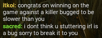 itkoi's tweet image. getting flamed for losing bc ur killer is a buggy piece of shit that has a gamebreaking bug that still hasnt been acknowledged &amp;gt;&amp;gt;&amp;gt;