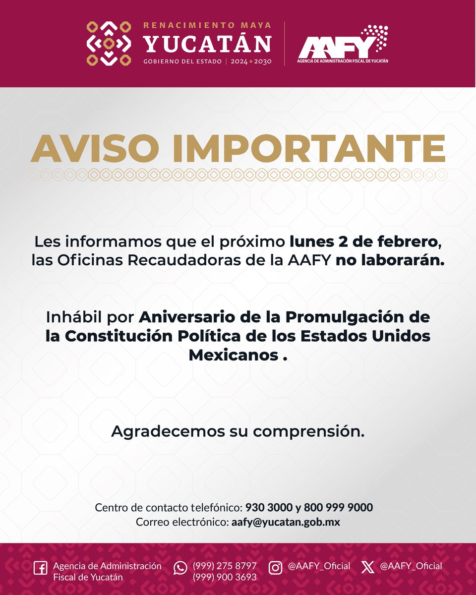📢Aviso importante

La Agencia de Administración Fiscal de Yucatán (AAFY) informa que el lunes 2 de febrero las Oficinas Recaudadoras no laborarán, con motivo del Aniversario de la Promulgación de la Constitución Política de los Estados Unidos Mexicanos.