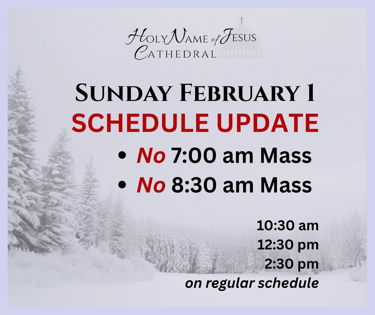 Cathedral will be cancelling all liturgies, rites and sacraments scheduled for Saturday, January 31.  On Sunday, February 1, both the 7:00 am and 8:30 am Masses will be cancelled. The 10:30a (EN), 12:30p (EN) &amp; 2:30p (SP) are on schedule. Faith Formation is cancelled on Sunday.