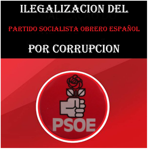 Hay que ilegalizar al partido socialista corrupto español. Si estas de acuerdo, haz RT