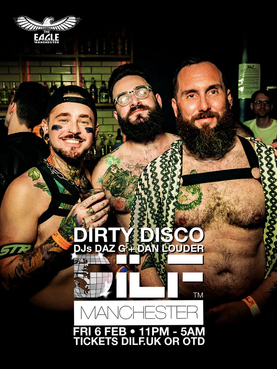 DILF MANCHESTER: DIRTY DISCO
Fri 6 Feb, 11pm - 5am
<a href="/EagleManchester/">Eagle Manchester</a> 
DJs DAZ G + DAN LOUDER

DANCE. CRUISE. PLAY.

TICKETS
dilf.uk or more on the door