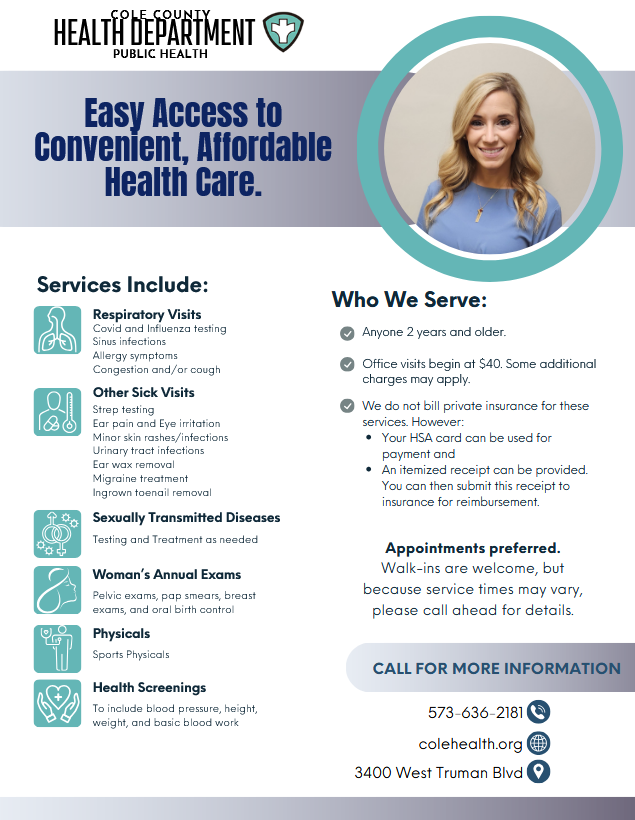 The Cole County Health Department’s Quick Care Clinic is open and accepting patients.
Services are available for anyone ages 2 years and older.
Nurse Practitioner sick visits start at $40.
Call today for an appointment! 573-636-2181