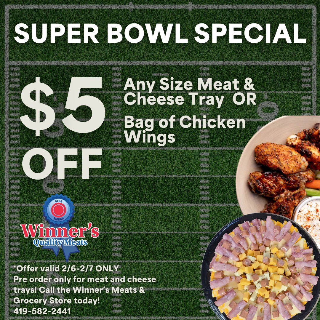 Score $5 OFF any size meat &amp; cheese tray or bag of chicken wings, perfect for feeding a hungry crowd. This Super Bowl special is available 2/6–2/7 only at the Winner’s Meats &amp; Grocery Store. Meat &amp; cheese trays are pre-order only, so be sure to call ahead: 419-582-2441.