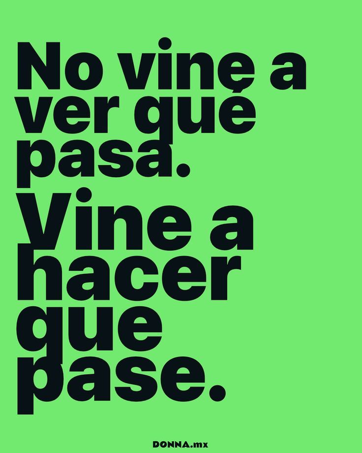 Vine a hacer que pase...