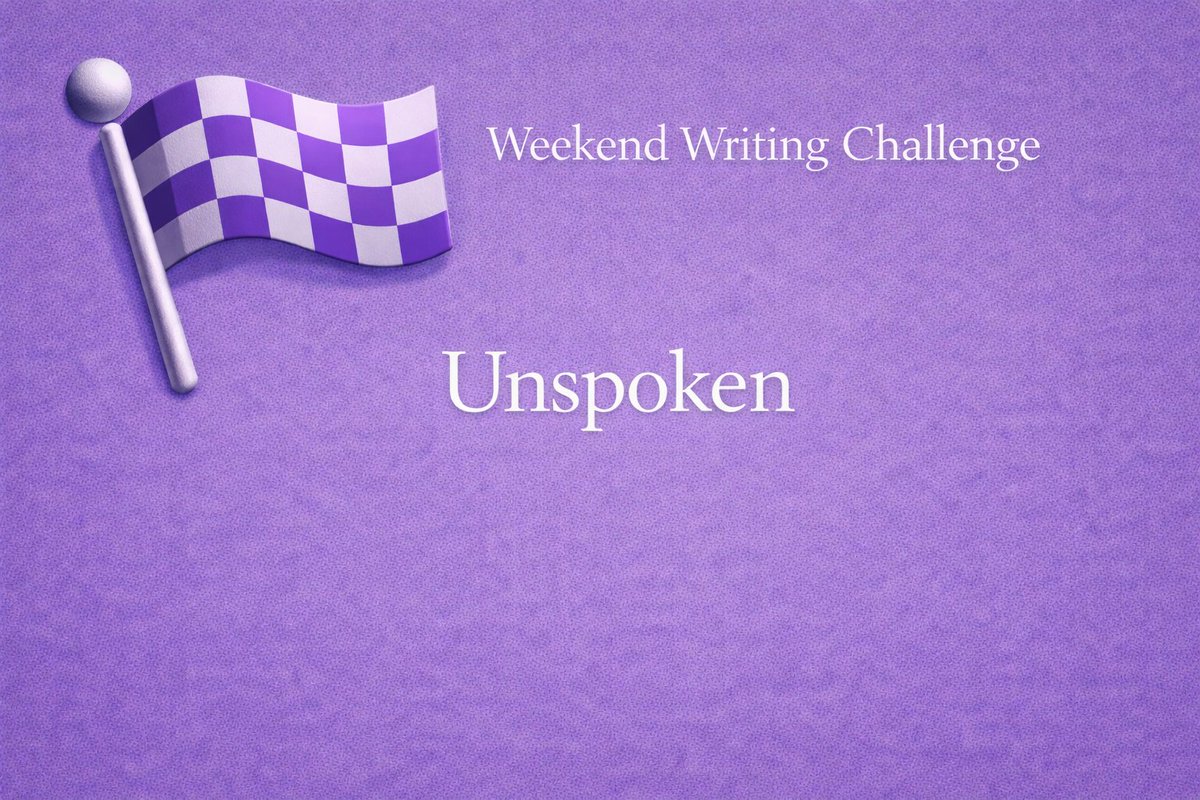 Weekend Writing Challenge: Unspoken

Not everything that matters is ever said. Some truths live beneath the surface, carried in tone, timing, and silence.

This weekend, write about something unspoken.

You might:
• Write a scene shaped by what is intentionally left unsaid
•