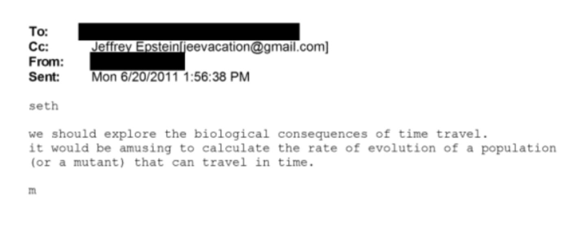 "We should explore the biological consequences of time travel."

Marvin Minsky to Seth Lloyd, MIT professors. Epstein funded their work.

Lloyd wrote, "Quantum mechanics of time travel through post-selected teleportation" in 2011.