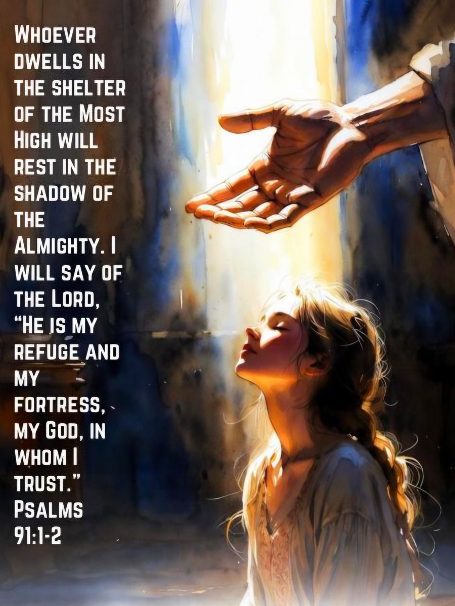 He who dwells in the secret place 
of the most High
Shall abide under the shadow 
of the Almighty.
I will say of the Lord, “He is my 
refuge and my fortress;
My God, in Him I will trust.”
- Psalm 91:1-2