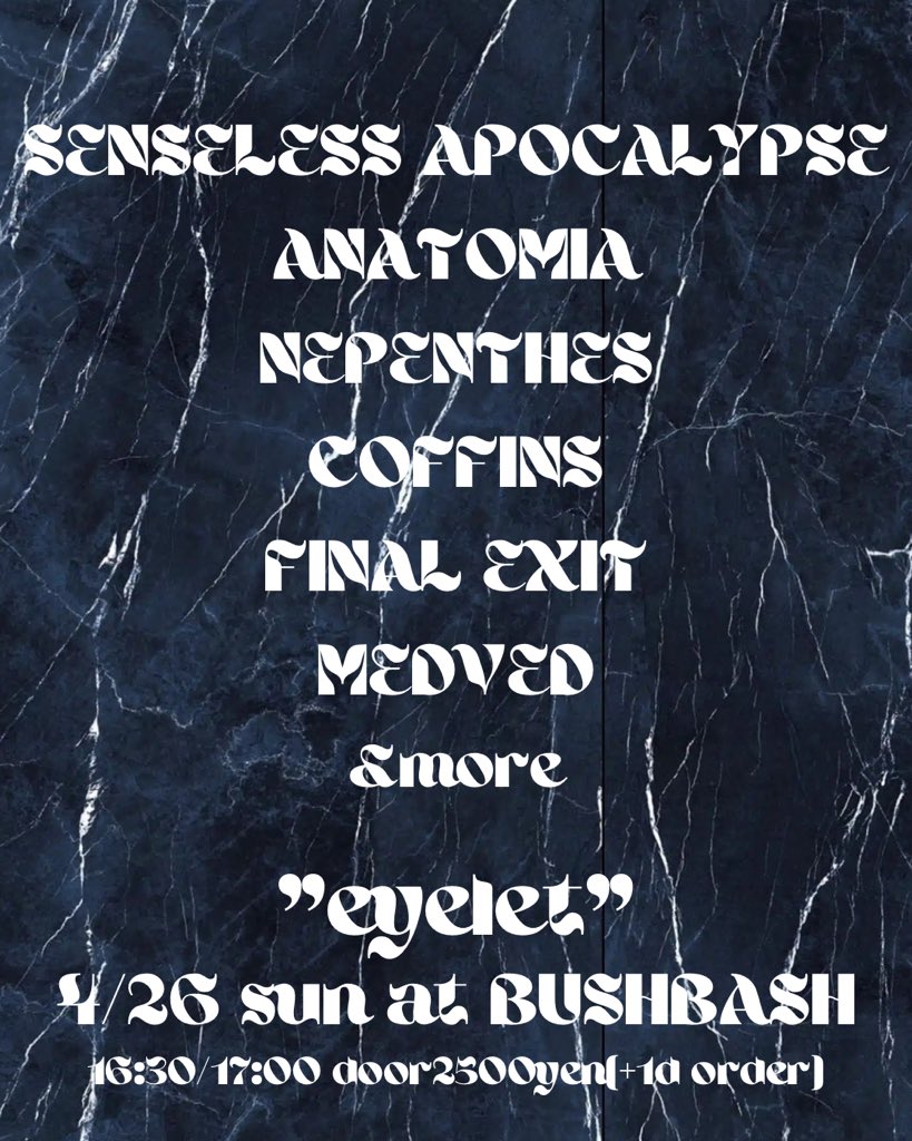 GWはこちらへ。予約不要です

"eyelet"
4/26(sun) at koiwa BUSHBASH

SENSELESS APOCALYPSE(静岡)
ANATOMIA
NEPENTHES
COFFINS
FINAL EXIT
MEDVED
&amp;more

open16:30 start17:00 door only2500yen(+1d order)