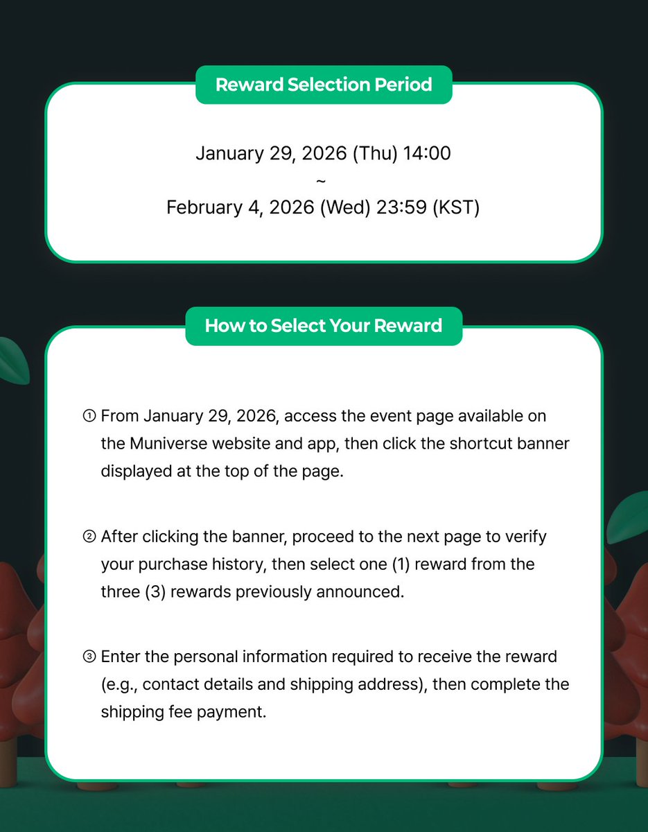 muniverse_io's tweet photo. 📢 2025 Gayo Daejejeon
RED TREE Reward Giveaway Notice  

🗓 2026.01.29 (Thu) 14:00 ~ 02.04 (Wed) 23:59 (KST)

✔ Visit the MUNIVERSE web or app event page during the event period  
✔ Verify your purchase history and select one reward  

🚚 Shipping Fee Support  
To support customers who experienced inconvenience during the service,  
MUNIVERSE will cover the shipping fee.

🎁 When selecting a physical reward  
→ Up to USD 3.50 off the shipping fee  

💎 When selecting a digital reward  
→ 500 bonus Gold Lumy  

For more details, please check the MUNIVERSE notice!  
🔗 https://t.co/koSrfkuXVT

#2025MBC가요대제전 #2025MBCGayoDaejejeon #멋 #뮤니버스 #MUNIVERSE