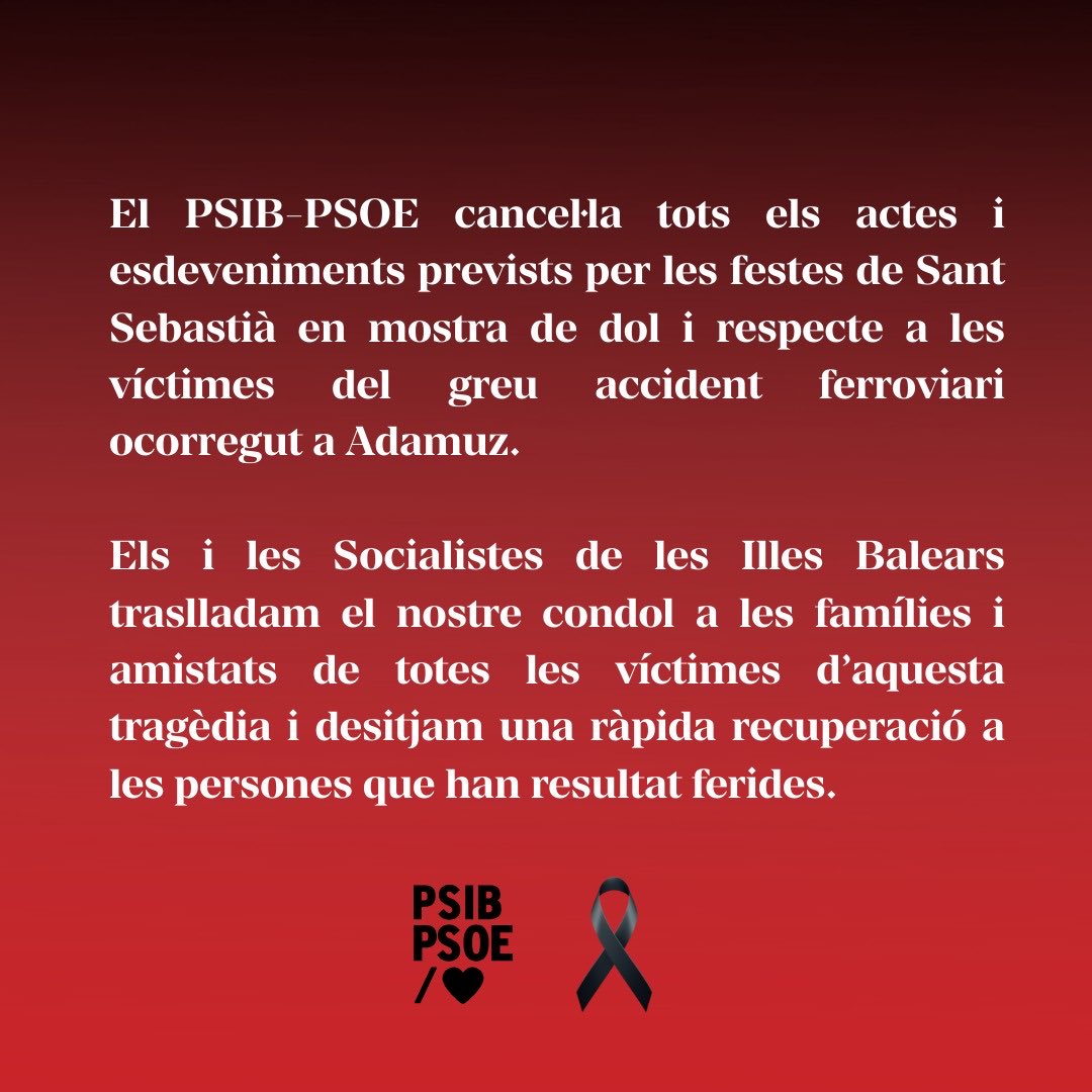 ⚫️El PSIB-PSOE cancel·la tots els actes i esdeveniments prevists per les festes de Sant Sebastià en mostra de dol i respecte a les víctimes del greu accident ferroviari ocorregut a Adamuz.

Els i les Socialistes de les Illes Balears traslladam el nostre condol a les famílies i