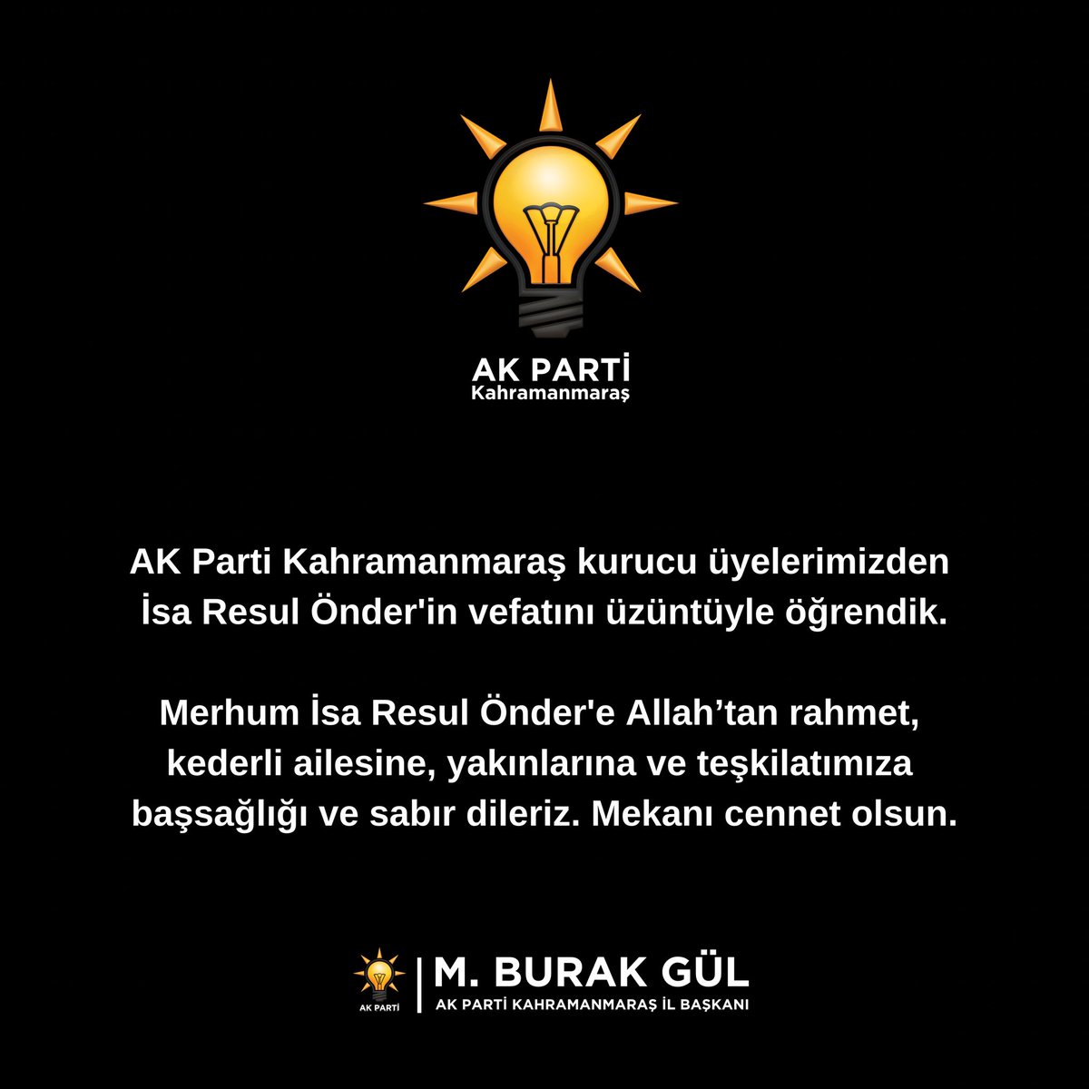 AkKahramanmaras's tweet photo. AK Parti Kahramanmaraş kurucu üyelerimizden İsa Resul Önder'in vefatını üzüntüyle öğrendik.

Merhum İsa Resul Önder'e Allah’tan rahmet, kederli ailesine, yakınlarına ve teşkilatımıza başsağlığı ve sabır dileriz. Mekanı cennet olsun.

M.Burak Gül
AK Parti Kahramanmaraş İl Başkanı 

#AKParti
#Kahramanmaraş 🇹🇷