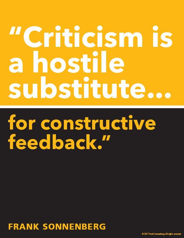 FSonnenberg's tweet image. “Criticism is a hostile substitute for constructive feedback.” ~ Frank Sonnenberg ➤ bit.ly/2pnfe68 @FSonnenberg #Criticism #Feedback