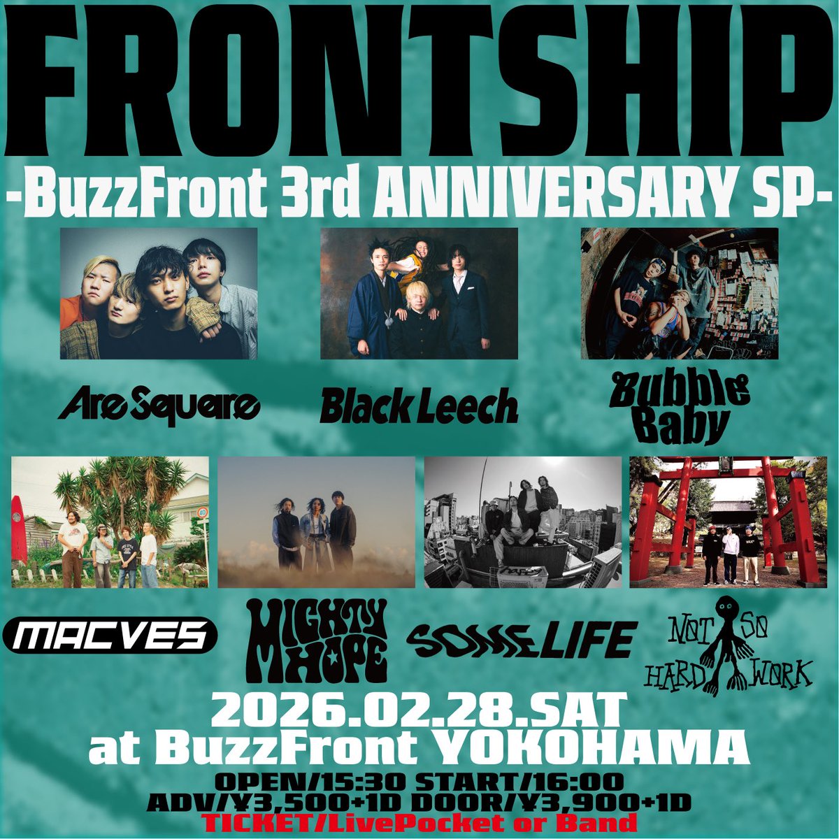 【追加解禁🔥】

2026.02.28（土）
@ 横浜BuzzFront

"FRONTSHIP"
-BuzzFront 3rd ANNIVERSARY SP-

w/
Are Square
Black Leech
MACVES
MIGHTY HOPE
Some Life
NOT SO HARD WORK🆕

OPEN 15:30 / START 16:00
ADV ¥3,500 / DOOR ¥3,900 (+1D)

🎫 livepocket.jp/e/0y7j5
DMにて取り置きも受付中！