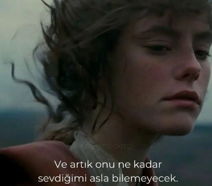 “Onu ne kadar sevdiğimi asla bilmeyecek.”
