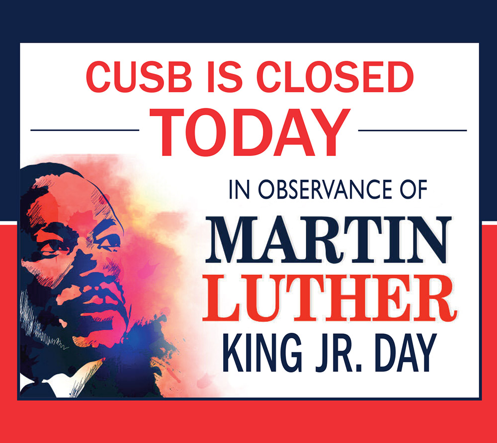 CUSB is closed today in observance of Martin Luther King Jr. Day.