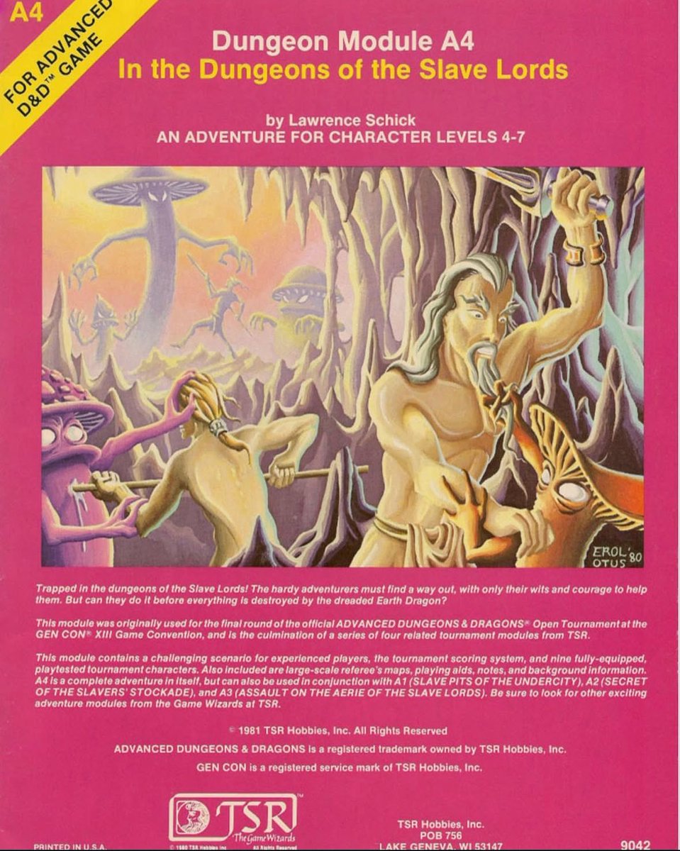 A4, In the Dungeons of the Slavelords, from TSR, 1981. Another tournament module, and the last of the “A series.” the last of the labelled A series (A0, A1, A2, A3 and A4). It features great art by heavy hitters Erol Otus, Jim Roslof, Steve Sullivan, David C. Sutherland Ill, Jean