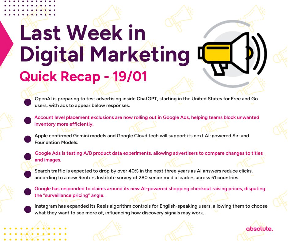 📊 Weekly Marketing Roundup (12–19 Jan)

🧠 ChatGPT to begin testing ads in the US
🎯 Google Ads rolls out account level placement exclusions
🍏 Google Gemini to power Apple’s new Siri
🛍️ Google Ads tests A/B Shopping product data experiments
📰 Publishers expect search traffic