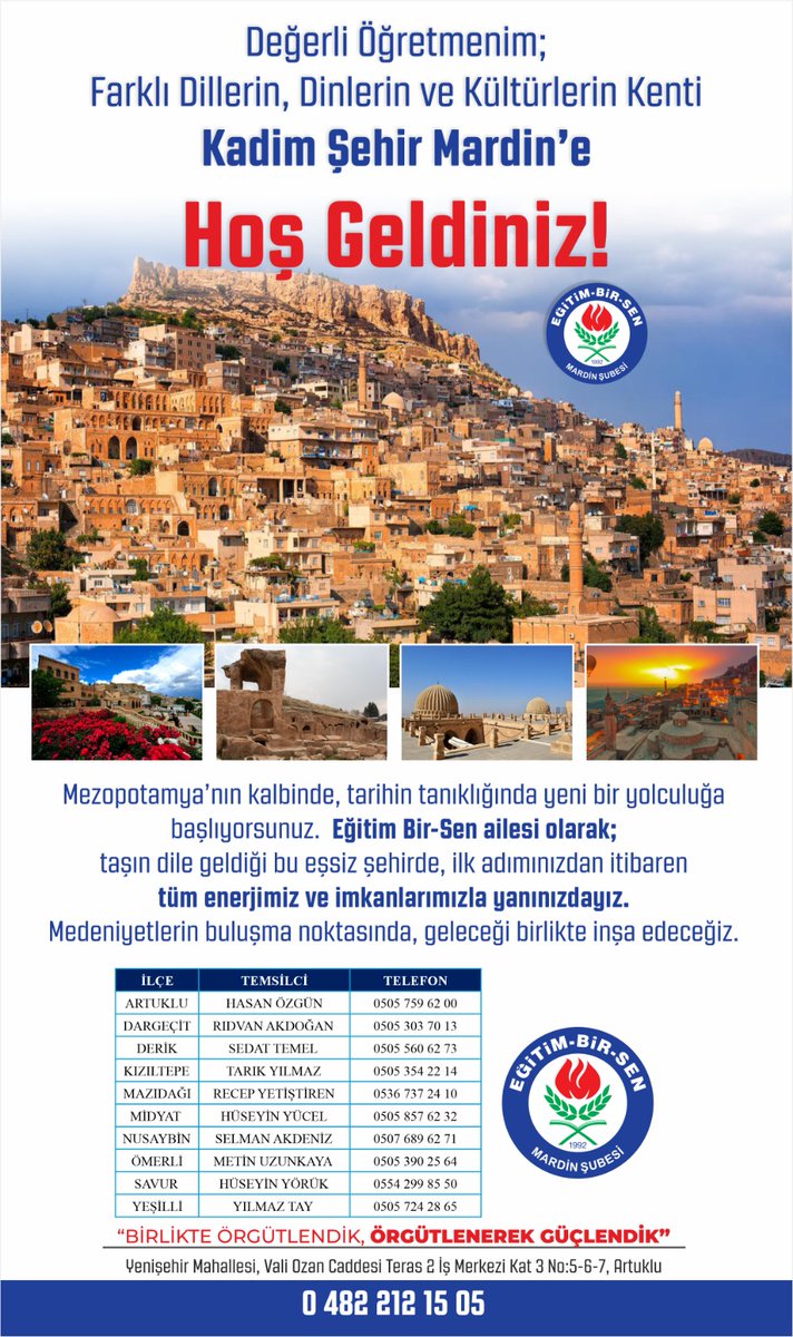 Değerli Öğretmenim;
 Farklı Dillerin, Dinlerin ve Kültürlerin Kenti 
Kadim Şehir Mardin'e
Hoş Geldiniz

 Her türlü destek ve bilgi için aşağıdaki iletişim numaralarımızdan temsilcilerimize ulaşabilirsiniz.
<a href="/_aliyalcin_/">Ali YALÇIN</a>
<a href="/EgitimBirSen/">Eğitim-Bir-Sen</a>