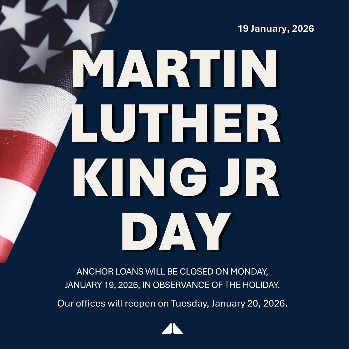 Anchor Loans will be closed Monday, Jan. 19, 2026 ,for Martin Luther King Jr. Day. We reopen Tuesday, Jan. 20.

Today we honor Dr. King’s legacy and the values at the heart of this holiday: dignity, equality, service, and leading with empathy.