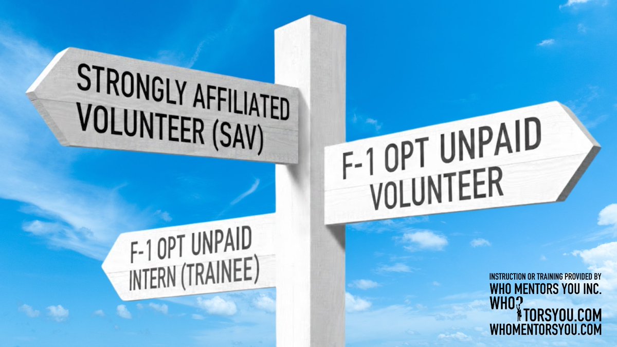 WHO MENTORS YOU INC. sifts an F-1 OPT UNPAID VOLUNTEER or an F-1 OPT UNPAID INTERN (TRAINEE) from a STRONGLY AFFILIATED VOLUNTEER to ensure supervision and accountability are directly related to a precise and specific course of study to stop the time that counts as unemployment.