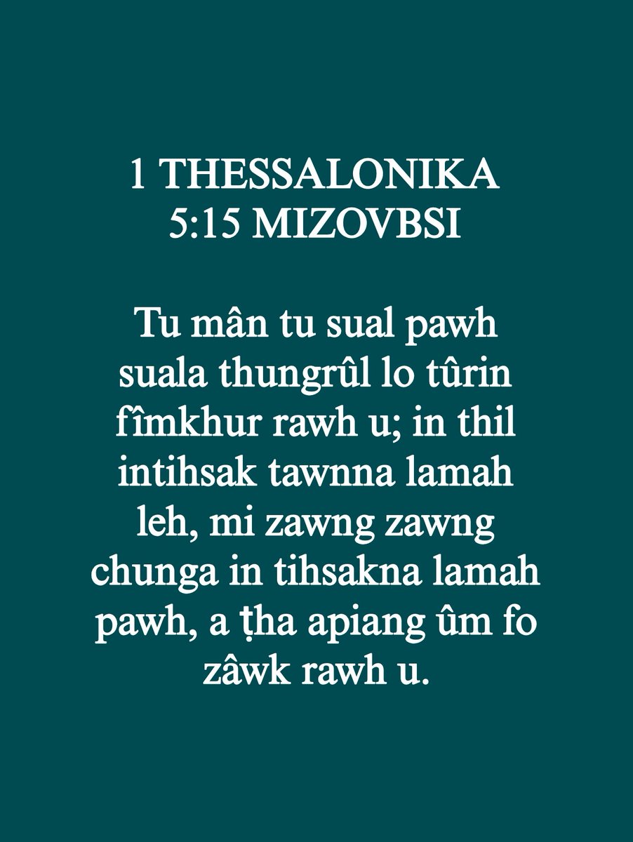 mizoscripture's tweet image. 1 THESSALONIKA 5:15
Tu mân tu sual pawh suala thungrûl lo tûrin fîmkhur rawh u; in thil intihsak tawnna lamah leh, mi zawng zawng chunga in tihsakna lamah pawh, a ṭha apiang ûm fo zâwk rawh u.