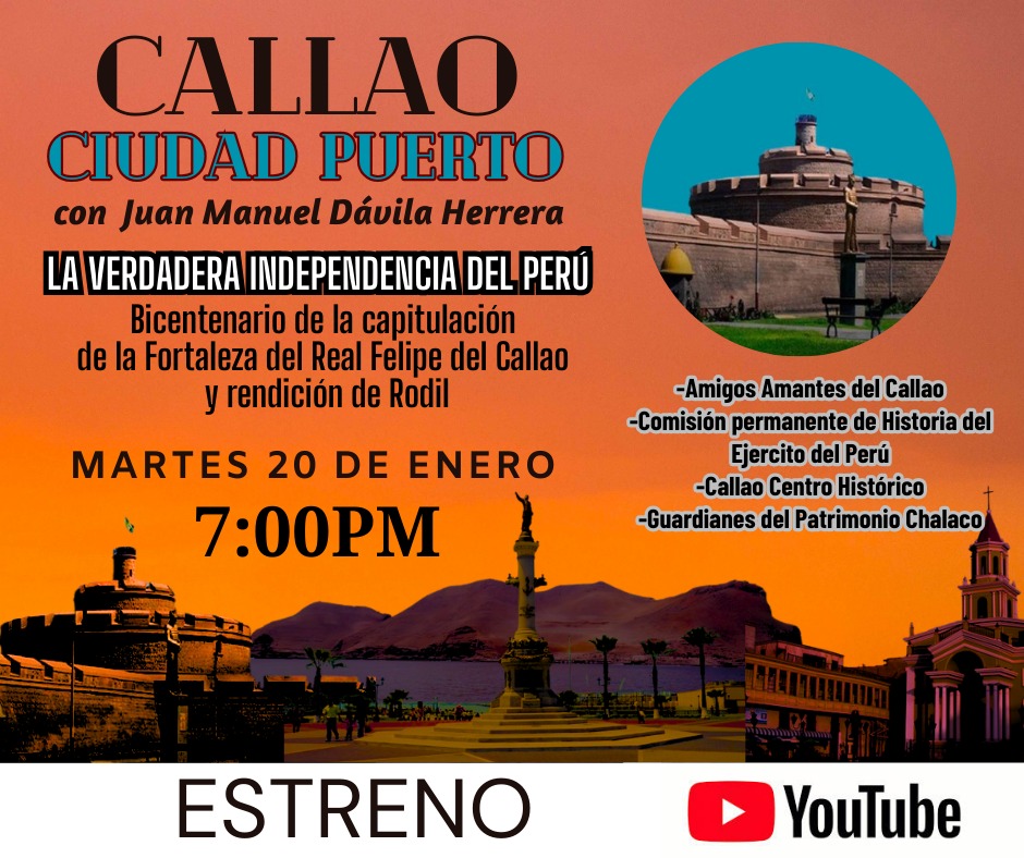 PROGRAMA: CALLAO CIUDAD PUERTO.
Conmemoramos el Bicentenario de una de las fechas más importantes de la Historia del Callao y del Perú: La Capitulación de la Fortaleza del Real Felipe y la rendición de Rodil. 
  
Estreno: 20 enero
Hora: 19.00 pm
Link: youtu.be/9FqEODoOs-0