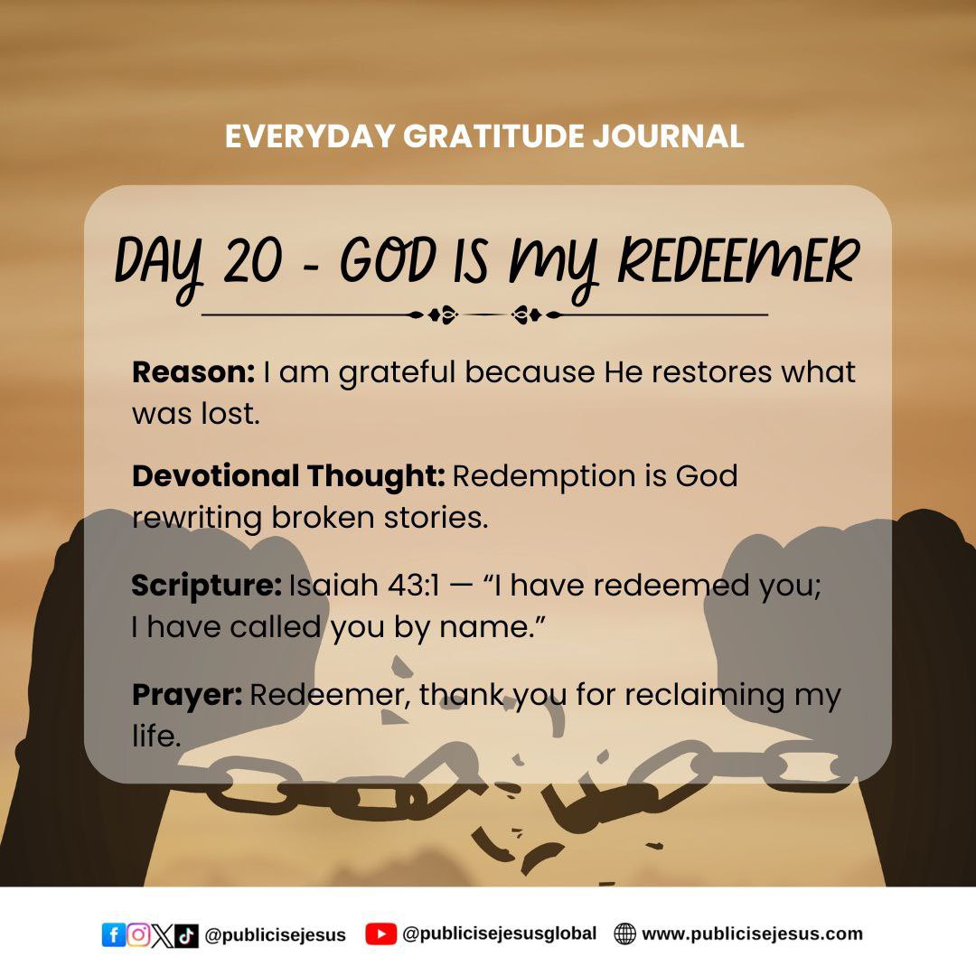 Redemption is God rewriting broken stories. He takes what was damaged,  wasted, or stolen and brings beauty out of it. Nothing is beyond His power  to redeem. #EverydayGratitudeJournal #Publicisejesus #Day20  #ChristianDevotional #GodIsMyRedeemer #
