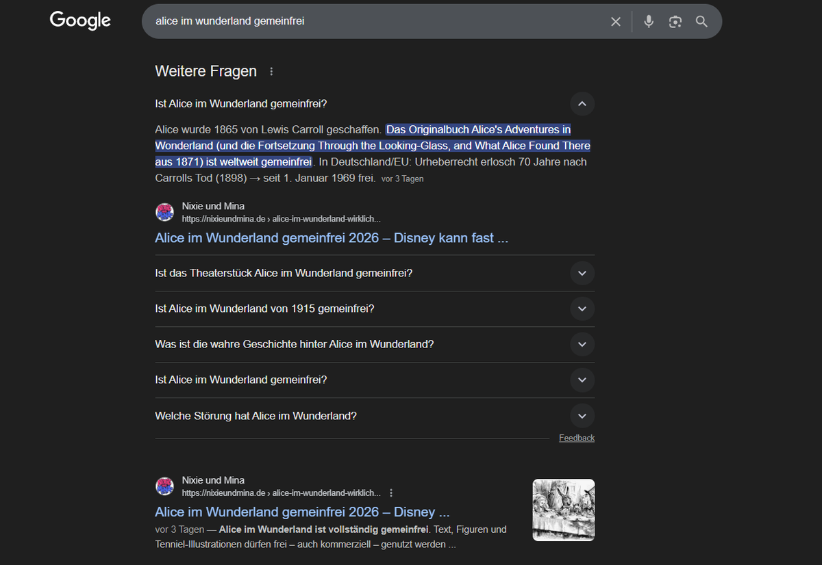 nixieundmina's tweet photo. Quick update on my Alice article: After just 3 days it's now also appearing in Google's People Also Ask (PAA) section, on top of Rank 1, AI Overview and several top images in search!
Note: The search „Alice im Wunderland gemeinfrei“ (public domain) currently ranks well mainly from Germany (German-language query). The article explains what is truly free to use under EU/German law – the original book and characters are public domain, while Disney trademarks still limit many commercial uses.
Full article (English version): https://t.co/o2o68H0v5W
Curious what you'd create with Alice? 💗💙 #PublicDomain #AliceInWonderland #IndieDev #NixieUndMina