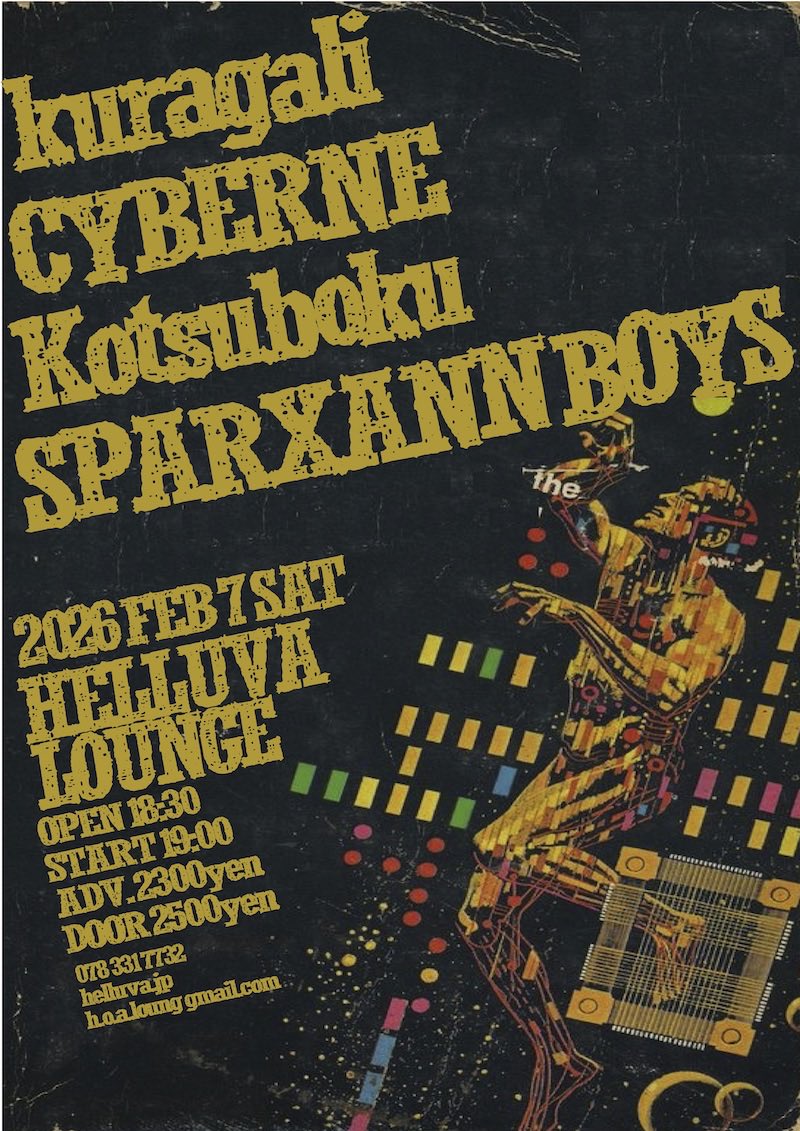 (Sat) 7. Feb. 2026. @ Helluva Lounge 

kuragali 

CYBERNE 

Kotsuboku 

SPARXANN BOYS

18:30 open/19:00 start
ADV./2300yen DOOR/2500yen +1D