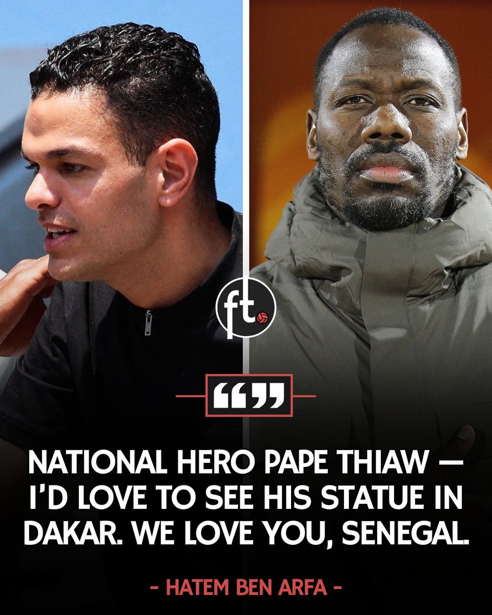 🇫🇷🗣️ Hatem Ben Arfa: “NATIONAL HERO PAPE THIAW — I’d love to see his statue in Dakar. We love you, Senegal.” 🇸🇳