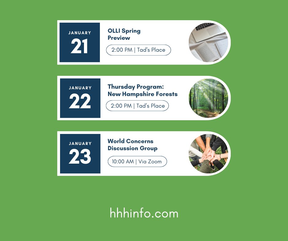 Another great week of activities at HHH! Join our Library Orientation (Tuesday), the OLLI Spring Preview (Wednesday), and a deep dive into NH Forests (Thursday). There is always something new to discover here!