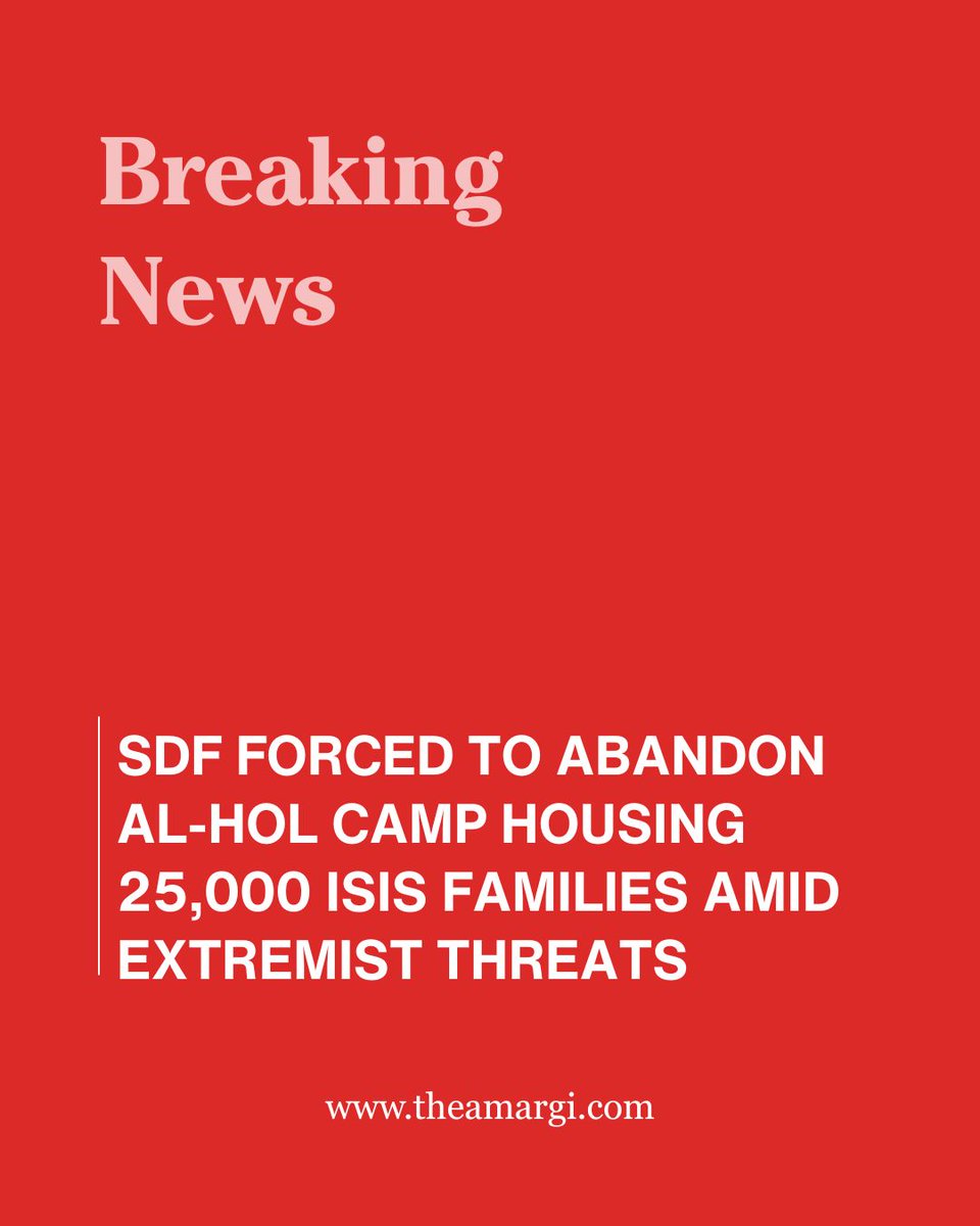 SDF Forced to withdraw from Al-Hol Camp, citing urgent need to defend  against extremist threats. This critical facility houses an estimated  25,000 IS-linked women and children, now left in a security vacuum.