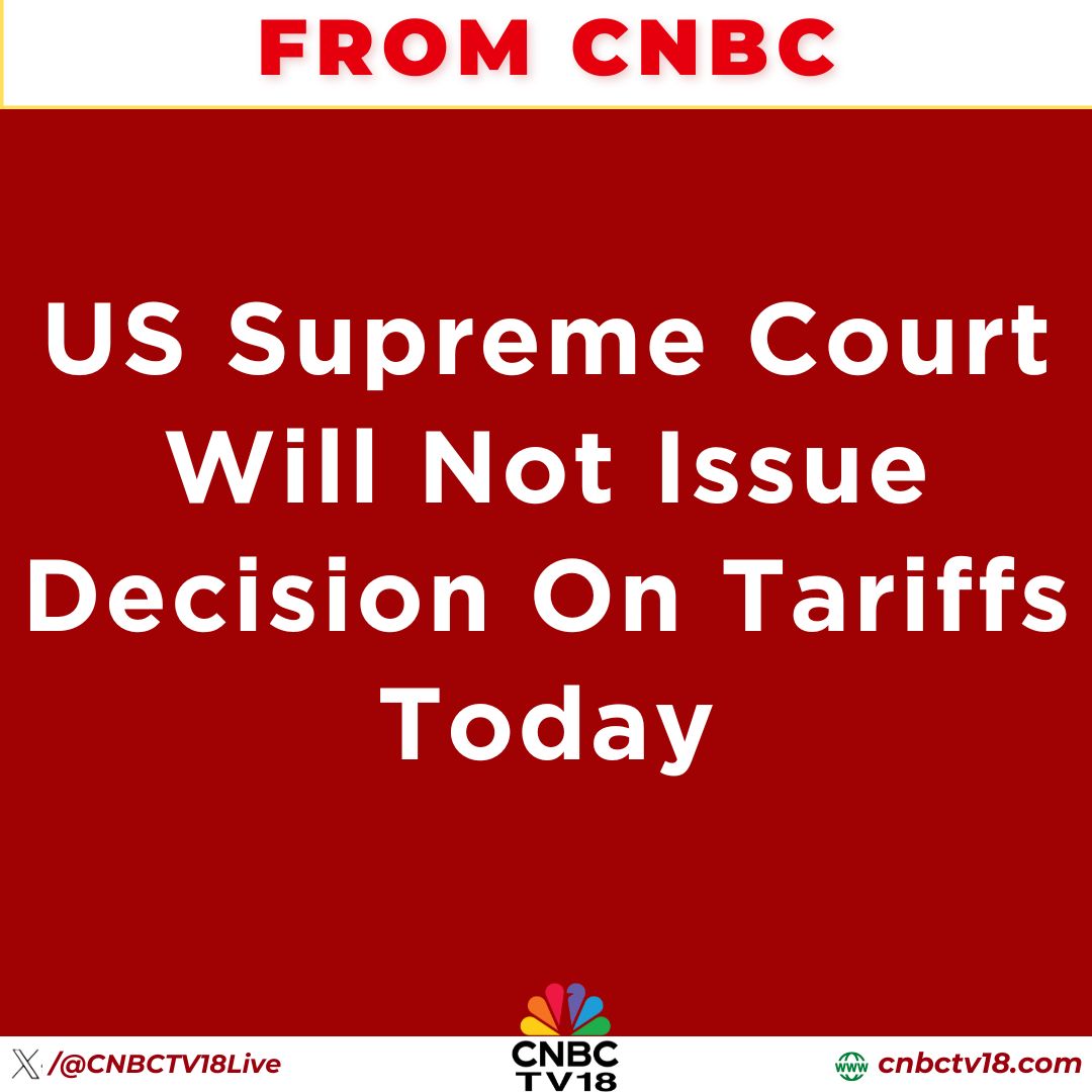 CNBCTV18Live's tweet photo. #FromCNBC | US Supreme Court Will Not Issue Decision On Tariffs Today https://t.co/eY5IGY3i6r
