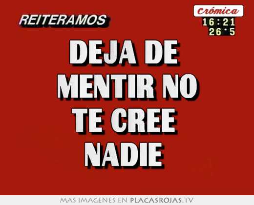 Nadie le cree que desis
